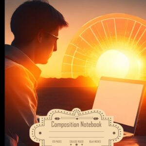 Composition Notebook College Ruled: Process Automation and Writing Bots with a Laptop and Sun, Size 8.5x11 Inch, 120 Pages