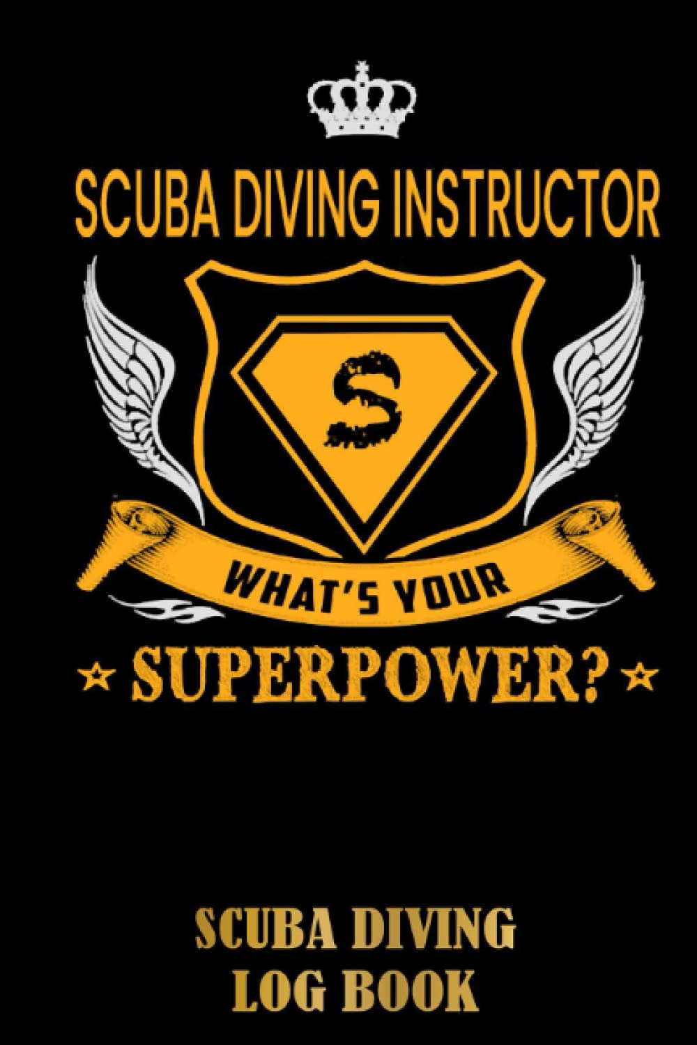 SUPER POWER - SCUBA DIVING INSTRUCTOR Scuba Diving Log Book: Dive Journal for Training, Certification and Recreation | For Beginner, Intermediate, and Experienced Divers | Special Black Cover