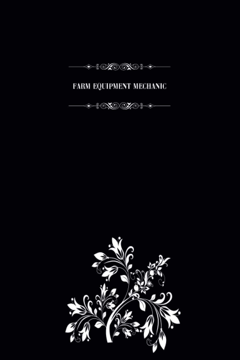 Farm Equipment Mechanic: Blank Lined Notebook for Farm Equipment Mechanics, Journal for Writing and Organizing Daily Stuff, Farm Equipment Mechanic Gift Notebook 6" x 9" Journal.